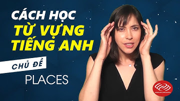Cách học từ vựng tiếng Anh | Chủ đề Places [Từ vựng tiếng Anh theo chủ đề #1]