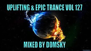 UPLIFTING TRANCE  UPLIFTING & EPIC TRANCE VOL 127    MIXED BY DOMSKY