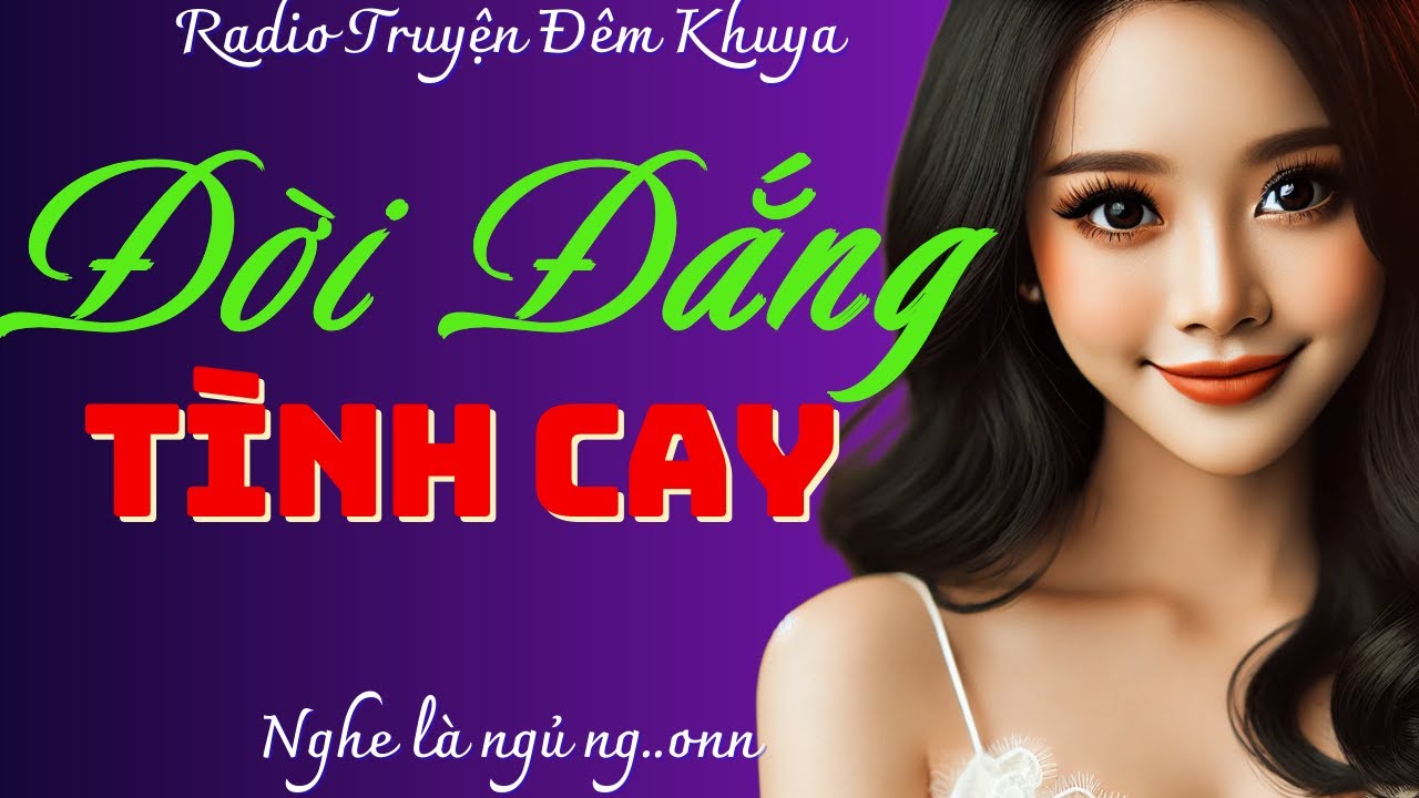 Truyện đời thực có thật: ĐỜI ĐẮNG TÌNH CAY - Đọc truyện đêm ngủ ngon