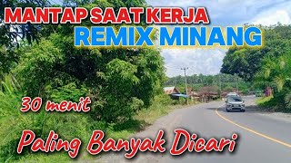 30 menit Remix Minang Enak Di dengar Saat Pulang kampung 2024