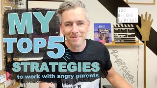 5 Best Ways to Work with Angry Parents