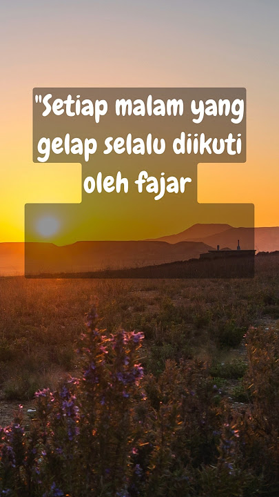 SETIAP MALAM YANG GELAP SELALU DIIKUTI OLEH FAJAR (Kata-kata Bijak) #katakatabijak #motivasi