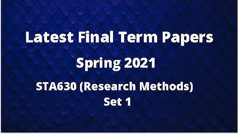 STA630 (Research Methods) Final Term Paper Spring 2021 - Set 1