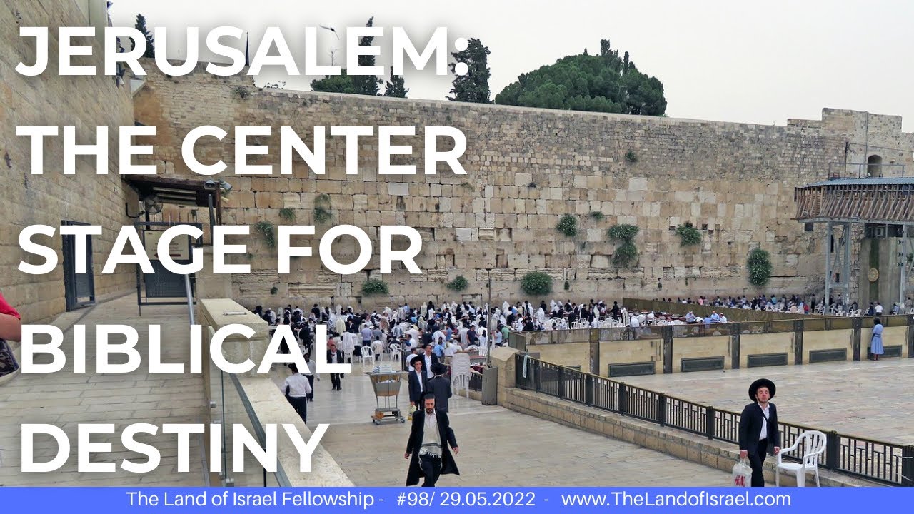 Jerusalem: Center Stage for Biblical Destiny - Jeremy Gimpel: The Land of Israel Fellowship