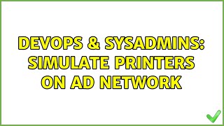 Celebrity DevOps & SysAdmins: Simulate printers on AD network (4 Solutions!!) Net Worth