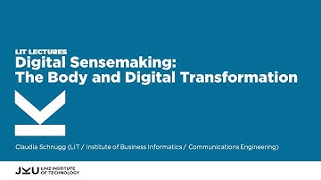 Digital Sensemaking: The Body and Digital Transformation | LIT Lectures @ JKU Linz
