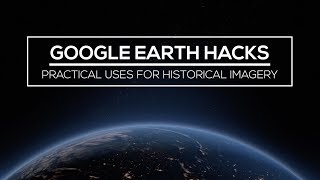 Google Earth Hacks: How to Use Historical Satellite Imagery