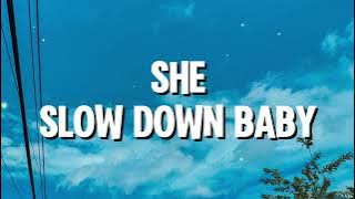 SHE - Slow Down Baby (Lirik)