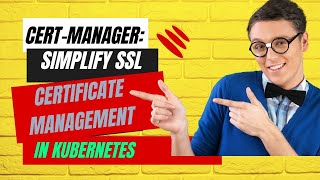 Cert-Manager: Simplify SSL Certificate Management in Kubernetes