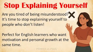 Learn English Through Motivation - Stop Explaining Yourself To People Who Don't Listen