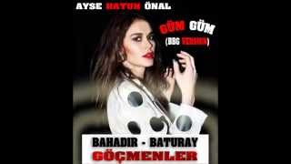 Ayşe Hatun Önal -Güm Güm Bahadır - Baturay Göçmenler Versiyon