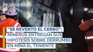 “Se reventó el cerro”: Mineros entregan sus hipótesis sobre derrumbe en mina El Teniente (EBB)