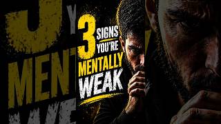 3 Signs You’re Mentally Weak