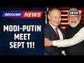 Modi Meets Putin on September 11 | Trade, Investment & Russia Market Access on Agenda | News18