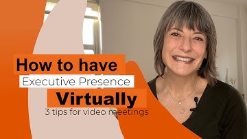 HOW TO HAVE EXECUTIVE PRESENCE VIRTUALLY: 3 tips for video meetings