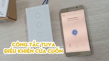 Công tắc điều khiển cửa cuốn Tuya: Hướng dẫn lắp đặt, kết nối và điều khiển qua điện thoại