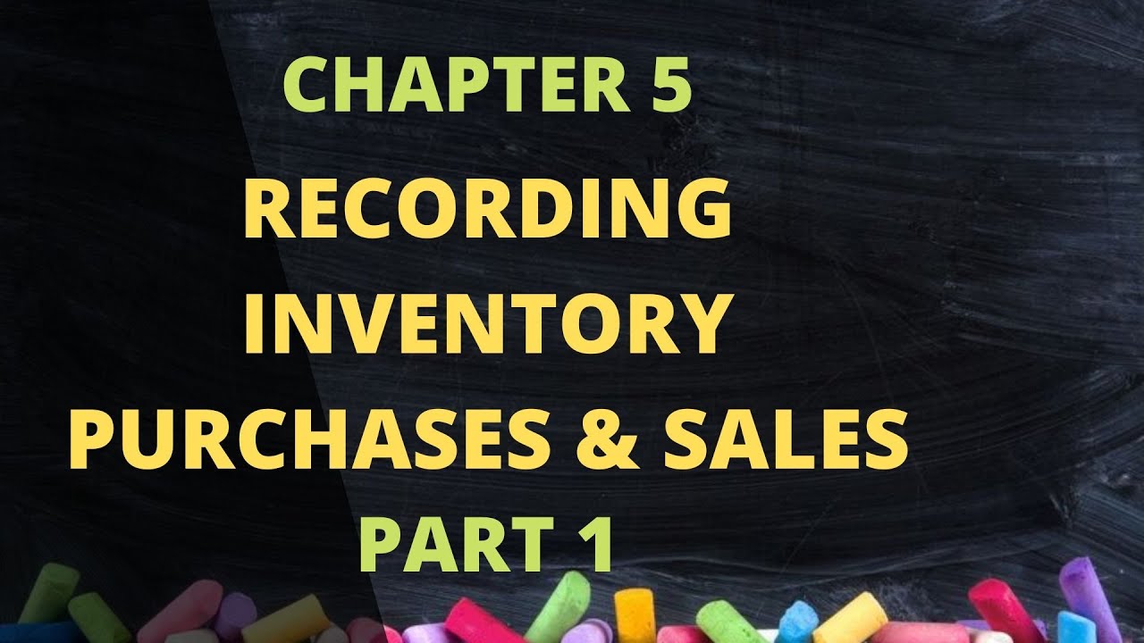 Chapter 5 - Recording Inventory Purchases and Sales (Perpetual Inventory System) - PART 1 - YouTube