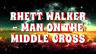 Rhett Walker - Man on the Middle Cross Lyrics