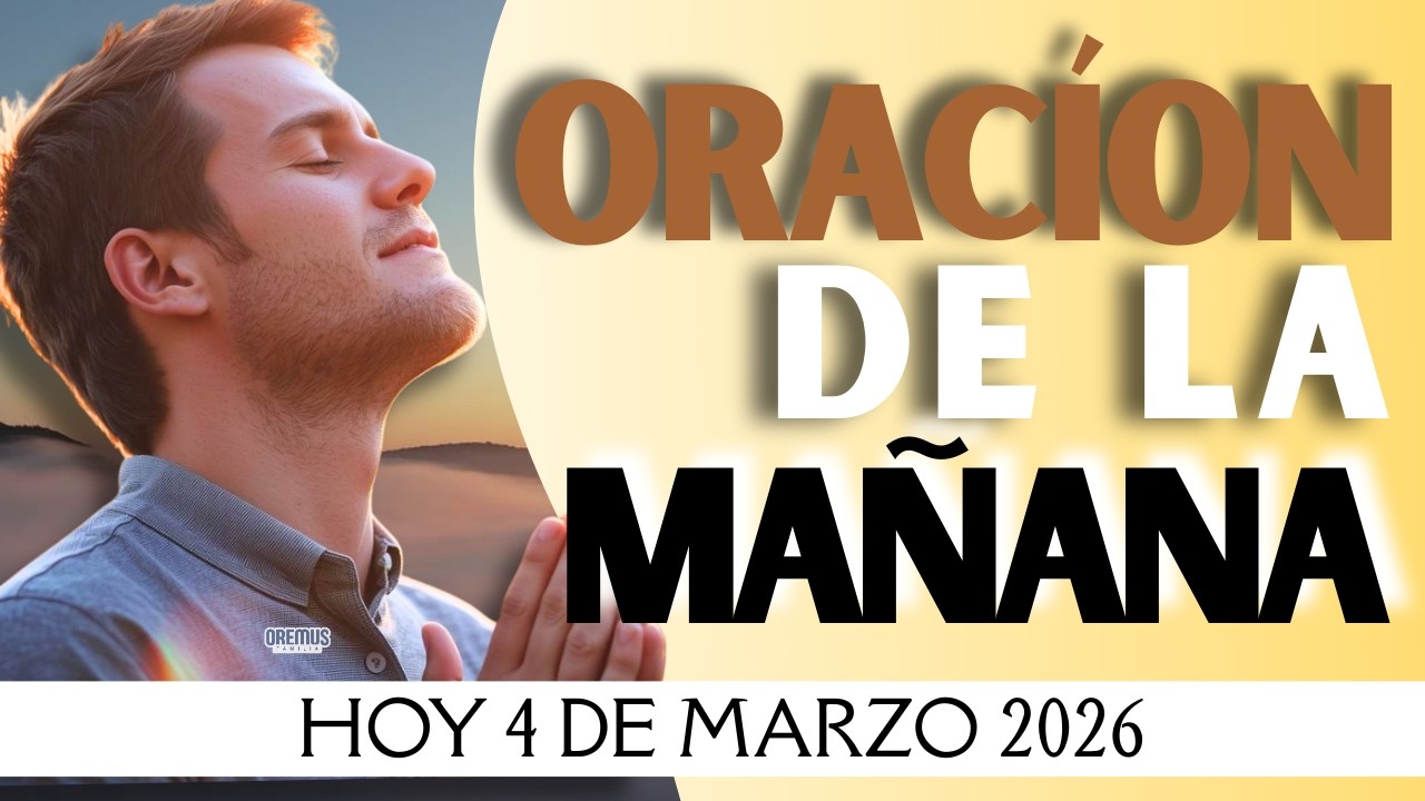 La Mejor Oración de la Mañana Hoy 4 de Marzo del 2026 - YouTube