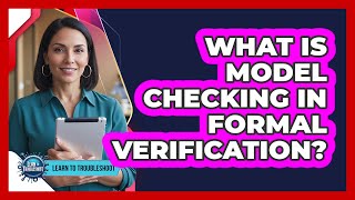 What Is Model Checking in Formal Verification?