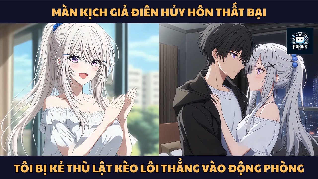 [FULL] MÀN KỊCH GIẢ ĐIÊN HỦY HÔN THẤT BẠI, TÔI BỊ KẺ THÙ LẬT KÈO LÔI THẲNG VÀO ĐỘNG PHÒNG