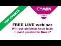 Live webinar 1st may  will our children have faith in post pandemic times