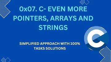 0x07.  C- EVEN MORE POINTERS, ARRAYS AND STRINGS  (All Tasks Solved 100%)