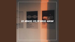 DJ ABANG PILIH YANG MANA X SIK ASIK SEKALI