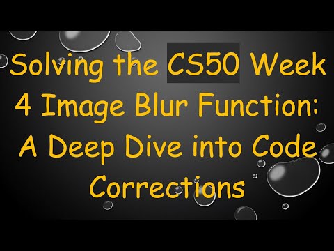 Solving the CS50 Week 4 Image Blur Function: A Deep Dive into Code Corrections