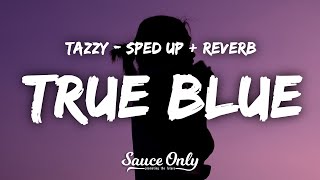 Tazzy - true blue sped up   reverb (Lyrics)