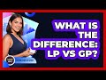 What Is the Difference: LP vs GP?