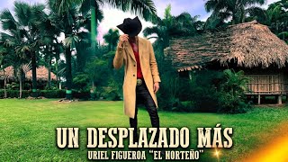 Un Desplazado Más - Uriel Figueroa El Norteño ( Audio Original ) Música Norteña 