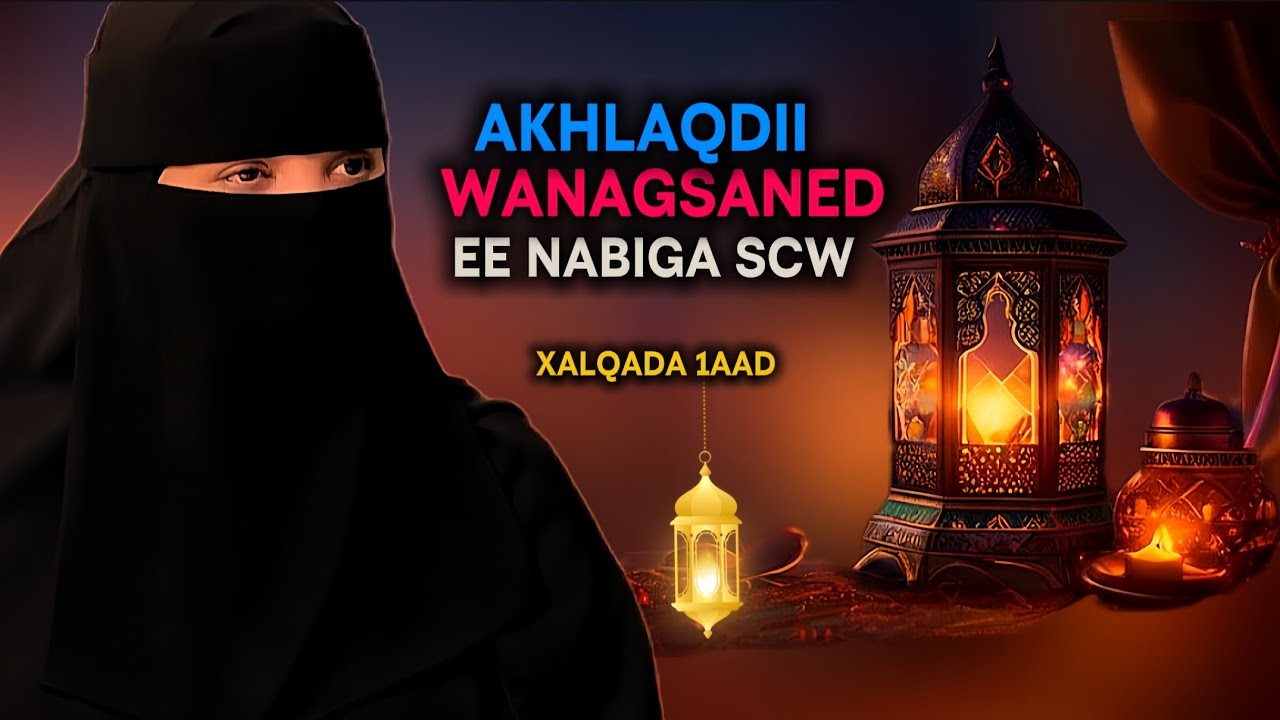 Akhlaqadkii Wanagsana Ee  Nabiga Scw prt1|zuhur Guleid|