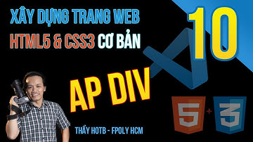 Xây dựng trang web | Bài 10: AP div position absolute relative | Thầy HOTB Fpoly HCM