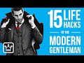 15 Life HACKS for the Modern GENTLEMAN
