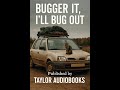 Bugger It, I’ll Bug Out | A British Survival Comedy Audiobook by Taylor Audiobooks