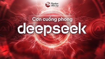 CUỒNG PHONG AI: DEEPSEEK CÓ SOÁN NGÔI CHATGPT | RADAR ĐẦU TƯ EP. 63