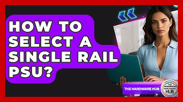How To Select A Single Rail PSU? - The Hardware Hub