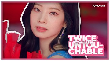 TWICE(트와이스) - UNTOUCHABLE [HOW WOULD SING]