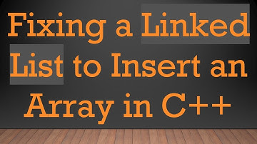 Fixing a Linked List to Insert an Array in C++