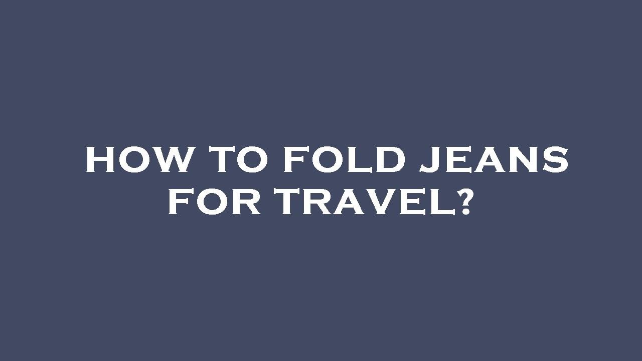 How to fold jeans for travel? YouTube