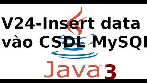 Lập trình Java Swing - Assignment - Video 23 - V24 - Insert dữ liệu vào CSDL MySQL sử dụng JDBC