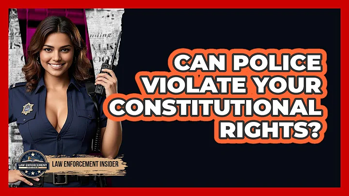 Can Police Violate Your Constitutional Rights? - Law Enforcement Insider