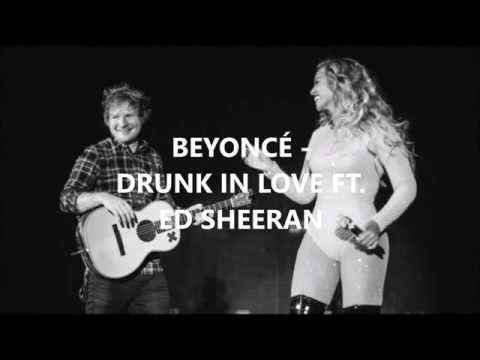 Beyoncé ft. Ed Sheeran (+) Drunk In Love