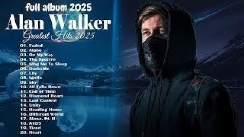 Alan Walker 2025 Remix Collection - Greatest Hits Playlist - The Best Of Alan Walker