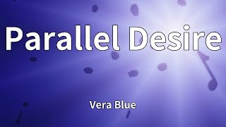 Vera Blue - Parallel Desire (Lyrics)
