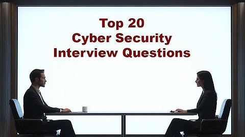 Top 20 Cyber Security Interview Questions