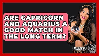 Celebrity Are Capricorn And Aquarius A Good Match In The Long Term? - Astrology Awakening Wealth