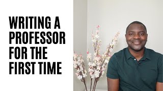 WRITING A PROFESSOR FOR THE FIRST TIME (COLD EMAIL)