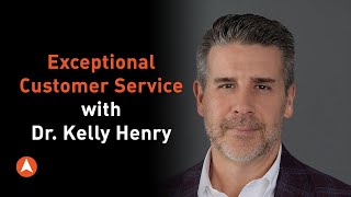 Exceptional Customer Service | Episode 13 | ADVANCE your leadership w/ Mike Acker & Dr Kelly Henry
